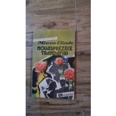 NOUASPREZECE TRANDAFIRI - MIRCEA ELIADE