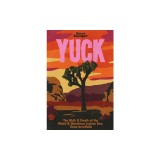 Yuck: The Birth &amp;amp; Death of the Weird &amp;amp; Wondrous Joshua Tree, Yucca brevifolia
