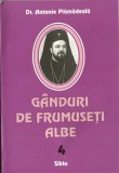 C9823N G&acirc;nduri de frumuseți albe, volumul 4, de Antonie Plămădeală, 2004, Sibiu