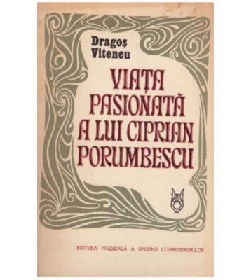 Dragos Vitencu - Viata pasionata a lui Ciprian Porumbescu - 126947 foto