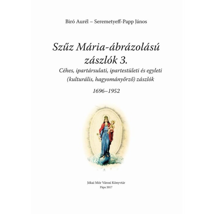 Szűz M&aacute;ria &aacute;br&aacute;zol&aacute;s&uacute; z&aacute;szl&oacute;k 3. - Bir&oacute; Aur&eacute;l
