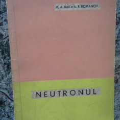 NEUTRONUL de M.A BAK si IU. F. ROMANOV , 1963