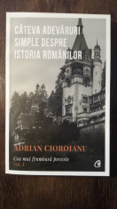 Cateva adevaruri simple despre istoria romanilor, vol 1 - Adrian Cioroianu foto