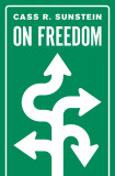 On Freedom | Cass R. Sunstein, Princeton University Press