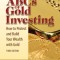 The ABCs of Gold Investing: How to Protect and Build Your Wealth with Gold