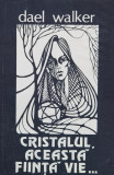 Cristalul Aceasta Fiinta Vie - Dael Walker ,560196