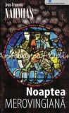 Noaptea Merovingiana - Jean-Francois Nahmias, Pro-Editura, 2006, Roman, Beletristica