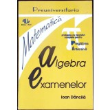 ALGEBRA EXAMENELOR-IOAN DANCILA-338218