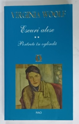 ESEURI ALESE , VOLUMUL II : PORTRETE IN OGLINDA de VIRGINIA WOOLF , 2008 foto