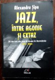 Cumpara ieftin ALEXANDRU SIPA - JAZZ, INTRE AGONIE SI EXTAZ: 30 ANI DE JAZZ &amp; BLUES IN ROMANIA