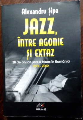 ALEXANDRU SIPA - JAZZ, INTRE AGONIE SI EXTAZ: 30 ANI DE JAZZ &amp;amp; BLUES IN ROMANIA foto