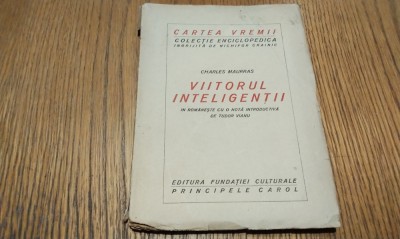 VIITORUL INTELIGENTII - Charles Maurras - Editura Fundatiei Culturale Princepele Carol, CARTEA VREMII 2, Colectia Enciclopedica, F.An, 77 p. foto