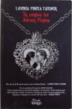 IN UMBRA LUI ADRIAN PINTEA de LAVINIA PINTEA TATOMIR , 2014 * PREZINTA URME DE UZURA