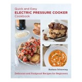 Cumpara ieftin Quick and Easy Electric Pressure Cooker Cookbook Delicious and Foolproof Recipes for Beginners