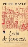 Cumpara ieftin Lectii de franceza. Aventurile mele cu furculita, cutitul si tirbusonul pe meleagurile Frantei/Peter Mayle, Rao