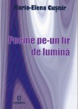 AMS - MARIA-ELENA CUSNIR - POEME PE-UN FIR DE LUMINA (CU AUTOGRAF)