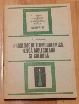 Probleme de termodinamica, fizica moleculara si caldura de A. Hristev foto