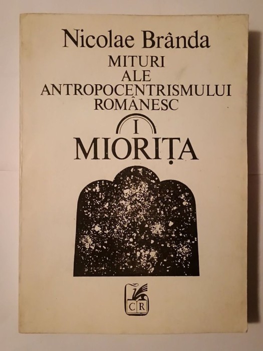 Nicolae Br&acirc;nda - Mituri ale antropocentrismului rom&acirc;nesc. I. Miorița