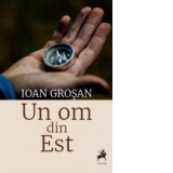 Un om din Est (editia a doua) - Ioan Grosan