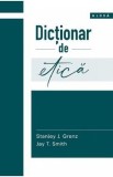 Dictionar de etica - Stanley J. Grenz, Jay T. Smith