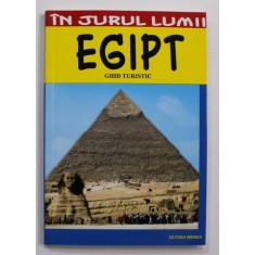 EGIPT - GHID TURISTIC de ROXANA NICOLAE , COLECTIA &#039;&#039; IN JURUL LUMII &#039;&#039; , 2006