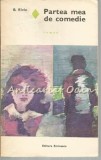 Partea Mea De Comedie - B. Elvin, Editura Eminescu, 1974, Roman, Beletristica
