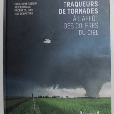 TRAQUERS DE TORNADES - A L ' AFFUT DES COLERES DU CIEL par CHRISTOPHE ASSELIN ...TONY LE BASTARD , 2017