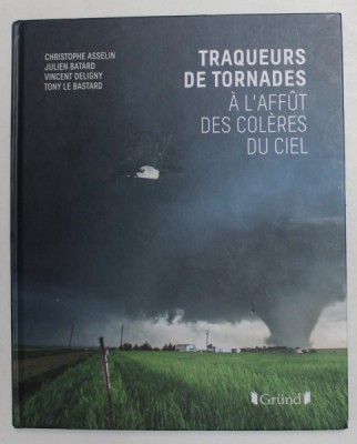 TRAQUERS DE TORNADES - A L &amp;#039; AFFUT DES COLERES DU CIEL par CHRISTOPHE ASSELIN ...TONY LE BASTARD , 2017 foto