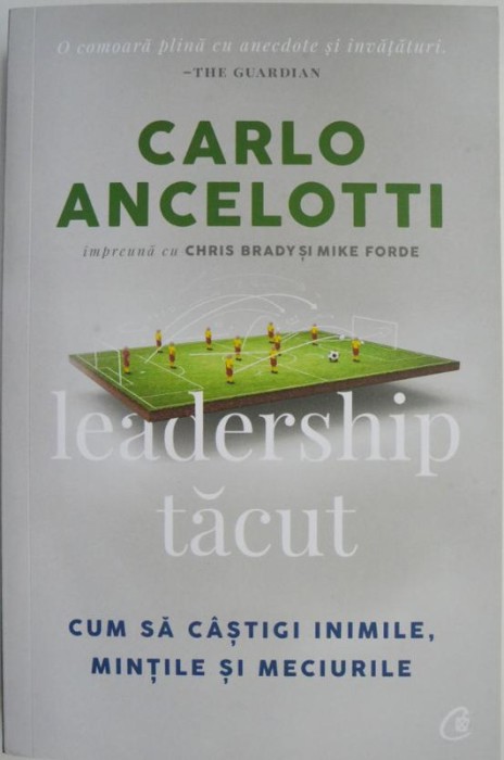 Leadership tacut. Cum sa castii inimile, mintile si meciurile &ndash; Carlo Ancelotti