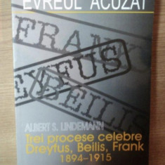 Evreul acuzat Trei procese celebre: Dreyfus, Beilis, Frank Albert S. Lindemann
