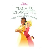 Tiana &eacute;s Charlotte megmentik a bar&aacute;ts&aacute;gukat - Disney hercegnők
