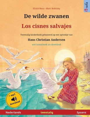 De wilde zwanen - Los cisnes salvajes (Nederlands - Spaans): Tweetalig kinderboek naar een sprookje van Hans Christian Andersen, met luisterboek als d foto