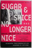 Cumpara ieftin Sugar and Spice and No Longer Nice. How We Can Stop Girls Violence - Deborah Prothrow-Stith, Howard R. Spivak