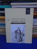 UN CALATOR FRANCEZ IN BALCANI : THEODORE VALERIO ( CATALOG DE COLECTIE ) , 2014