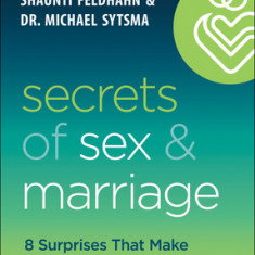 Secrets of Sex and Marriage: 8 Surprises That Make All the Difference