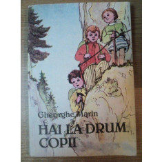 HAI LA DRUM COPII de GHEORGHE MARIN , ILUSTRATII DE EUGENIA HAGIU , Bucuresti 1988