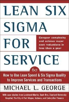 Lean Six SIGMA for Service: How to Use Lean Speed and Six SIGMA Quality to Improve Services and Transactions