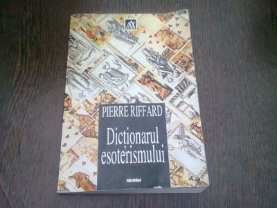 DICTIONARUL ESOTERISMULUI - PIERRE RIFFARD foto