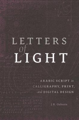 Letters of Light: Arabic Script in Calligraphy, Print, and Digital Design foto