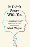 It Didn&#039;t Start with You: How Inherited Family Trauma Shapes Who We Are and How to End the Cycle