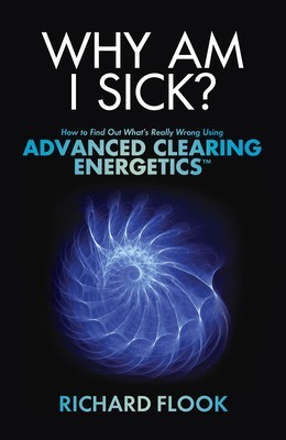 Why Am I Sick?: How to Find Out What&amp;#039;s Really Wrong Using Advanced Clearing Energetics foto