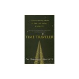 Time Traveler: A Scientist&#039;s Personal Mission to Make Time Travel a Reality