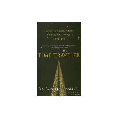Time Traveler: A Scientist&amp;#039;s Personal Mission to Make Time Travel a Reality foto
