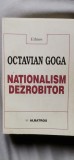 Octavian Goga - Nationalism dezrobitor - Carte Istorie, stare buna