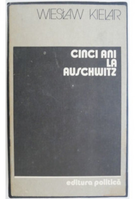 Wieslaw Kielar - Cinci ani la Auschwitz foto