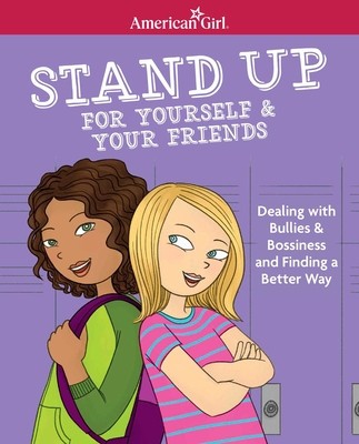 Stand Up for Yourself &amp; Your Friends: Dealing with Bullies &amp; Bossiness and Finding a Better Way