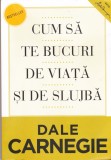 AS - DALE CARNEGIE - CUM SA TE BUCURI DE VIATA SI DE SLUJBA?