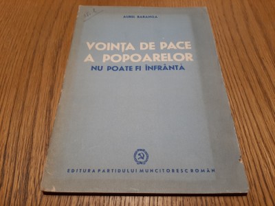 VOINTA DE PACE A POPOARELOR NU POATE FI INFRINTA - Aurel Baranga -1951, 47 p foto