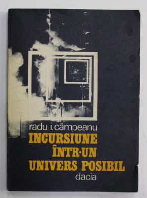 INCURSIUNE INTR- UN UNIVERS POSIBIL de RADU I. CAMPEANU , 1982 foto