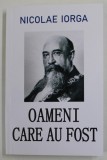 OAMENI CARE AU FOST de NICOLAE IORGA , 2023